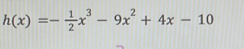 h(x)=- 1/2 x^3-9x^2+4x-10