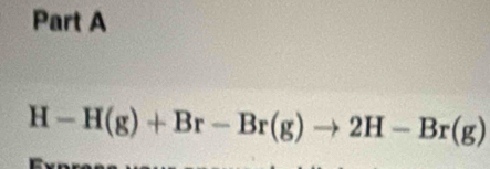 H-H(g)+Br-Br(g)to 2H-Br(g)