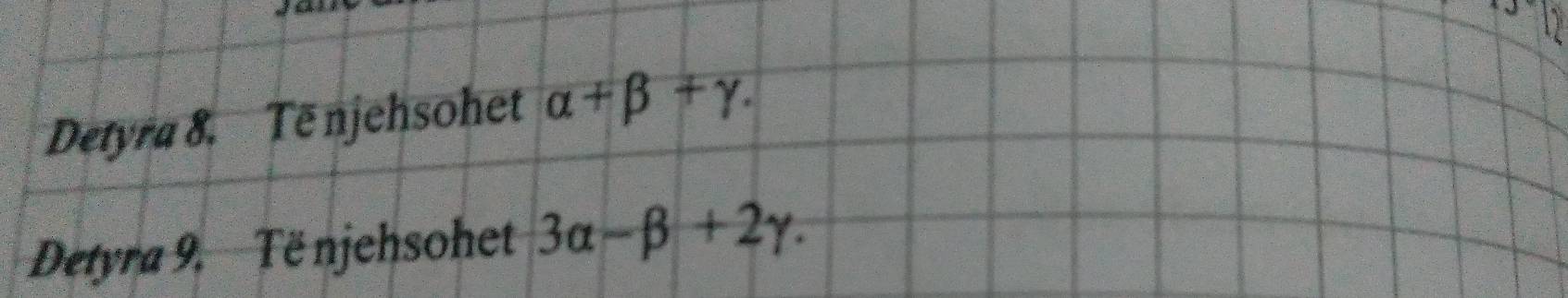 Detyra 8. Të njehsohet alpha +beta +gamma. 
Detyra 9. Të njehsohet 3alpha -beta +2gamma.