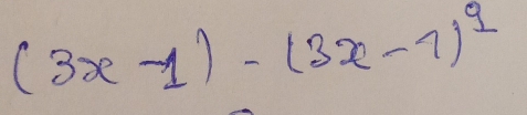 (3x-1)-(3x-1)^2