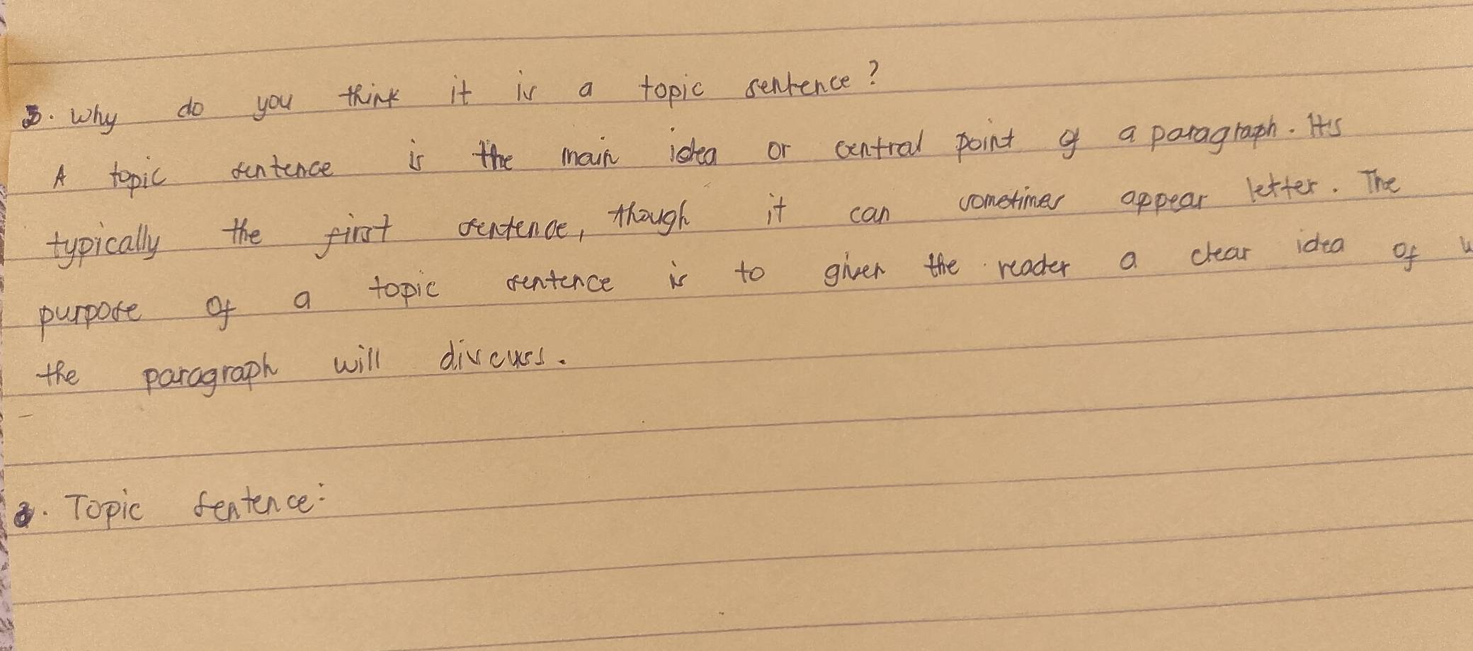 Why do you think it is a topic sentence? 
A topic duntence is the main istea or centrol point g a paragraph. Is 
typically the first sentence, though it can cometimes appear letter. The 
purpose of a topic centence is to giver the reader a clear idea of 
the paragraph will divcuss. 
Topic fentence: