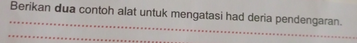 Berikan dua contoh alat untuk mengatasi had deria pendengaran.