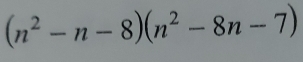 (n^2-n-8)(n^2-8n-7)