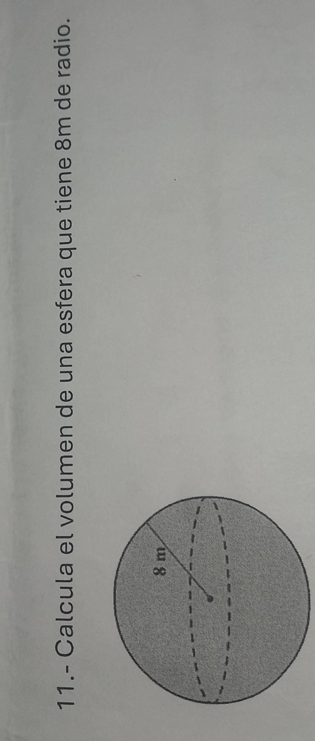 11.- Calcula el volumen de una esfera que tiene 8m de radio.