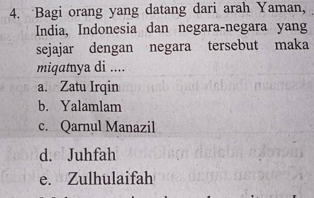 Bagi orang yang datang dari arah Yaman,
India, Indonesia dan negara-negara yang
sejajar dengan negara tersebut maka
miqatnya di ....
a. Zatu Irqin
b. Yalamlam
c. Qarnul Manazil
d. Juhfah
e. Zulhulaifah