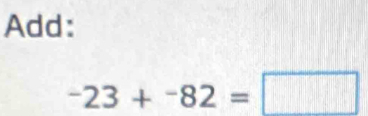 Add:
-23+^-82=□