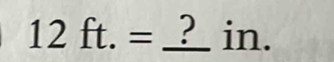 12ft.=_ ?in.