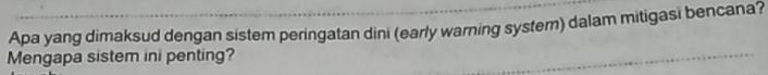 Apa yang dimaksud dengan sistem peringatan dini (early warning system) dalam mitigasi bencana? 
Mengapa sistem ini penting?