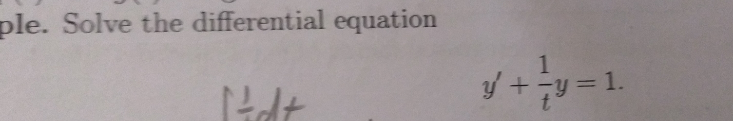 ple. Solve the differential equation
y'+ 1/t y=1.