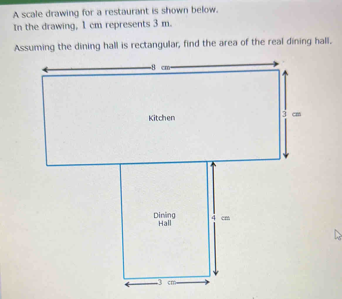 A scale drawing for a restaurant is shown below. 
In the drawing, 1 cm represents 3 m.