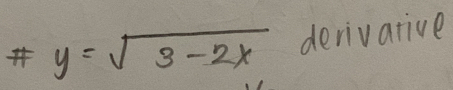 y=sqrt(3-2x) derivative