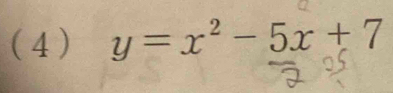 (4) y=x^2-5x+7