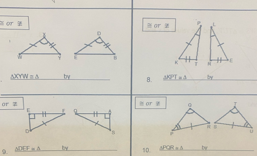 or ￥ ~ or ￥

△ XYW≌ △ _ by _ △ KPT≌ △  _by_ 
8. 
or ￥ ≌ or ￥ 
9. _ △ DEF≌ △  _by 
10. _ △ PQR≌ △  _ by_