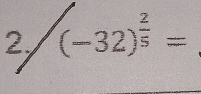 2 (-32)^ 2/5 =