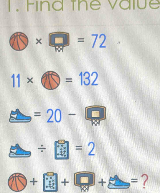 Find the value 
* □ =72 |
11* =132
=20
÷ =2
+ + + = 7