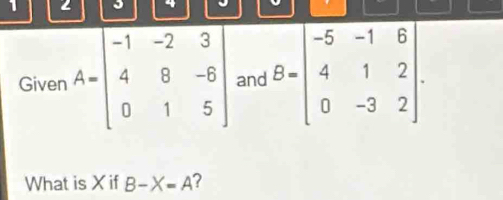 1 2 J 4 J
What is X if B-X=A ?