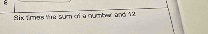 Six times the sum of a number and 12