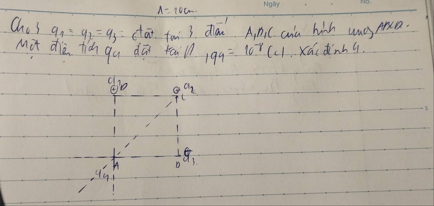 A=10cm. 
Chos q_1=q_2=q_3 cat fon 3 diów A, n. C cua hich unes Arca. 
Mot dè tià qu dāi tain 199=10^(-8)(c) Xácdinng. 
④ a_2
A 
D