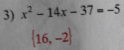 x^2-14x-37=-5
 16,-2