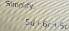 Simplify.
5d+6c+5c