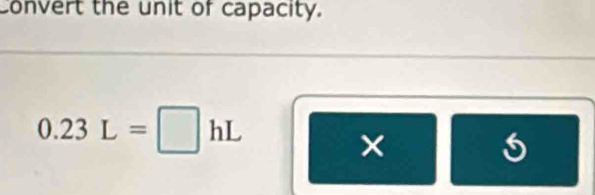 Convert the unit of capacity.
0.23L=□ hL
×