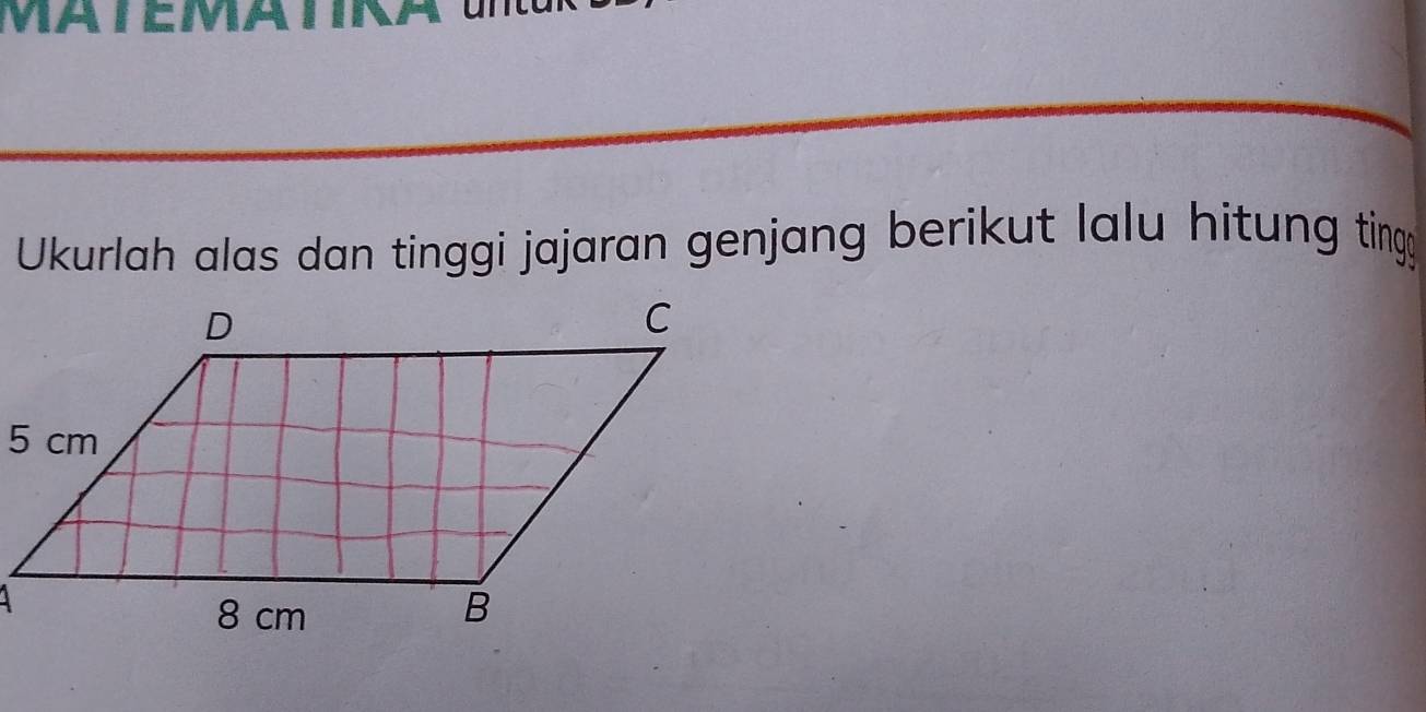 Ukurlah alas dan tinggi jajaran genjang berikut lalu hitung tin