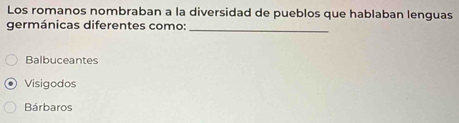 Los romanos nombraban a la diversidad de pueblos que hablaban lenguas
germánicas diferentes como:
_
Balbuceantes
Visigodos
Bárbaros