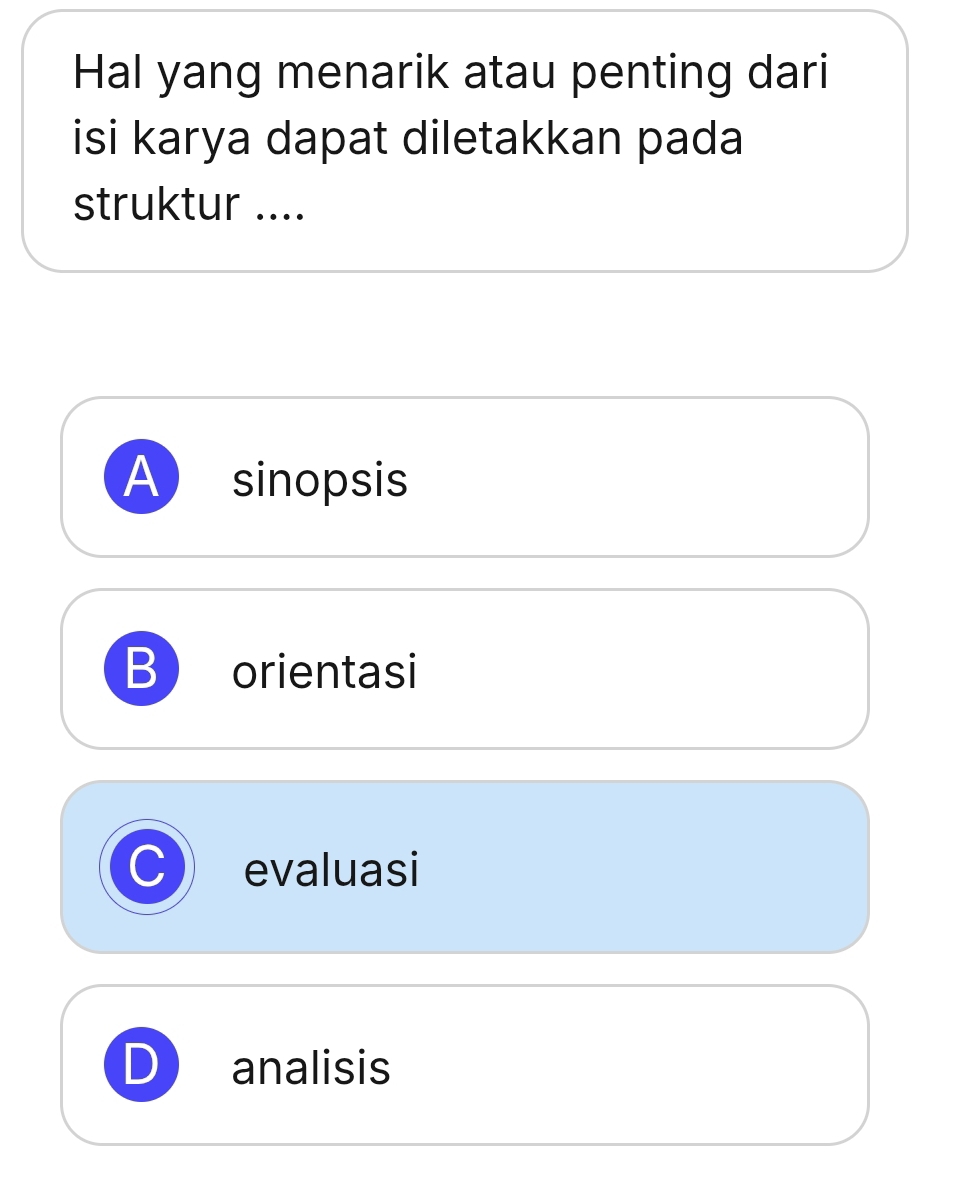 Hal yang menarik atau penting dari
isi karya dapat diletakkan pada
struktur ....
A sinopsis
B orientasi
evaluasi
analisis