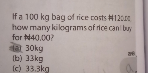 Solved: If a 100 kg bag of rice costs #120.00, how many kilograms of ...
