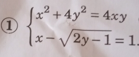 ① beginarrayl x^2+4y^2=4xy x-sqrt(2y-1)=1.endarray.