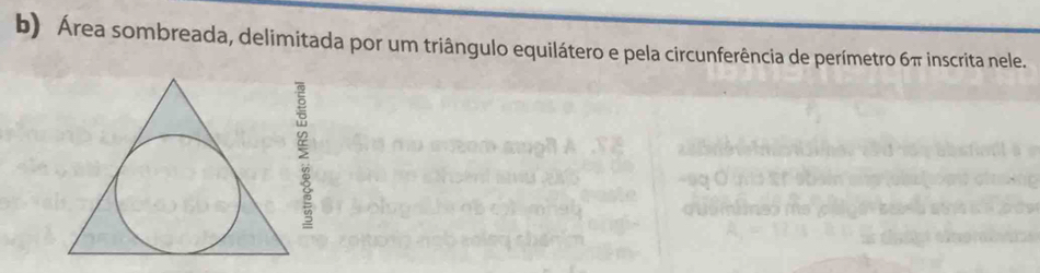 Área sombreada, delimitada por um triângulo equilátero e pela circunferência de perímetro 6π inscrita nele.