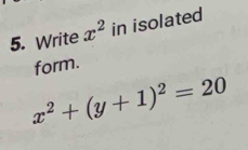 Write x^2 in isolated 
form.
x^2+(y+1)^2=20