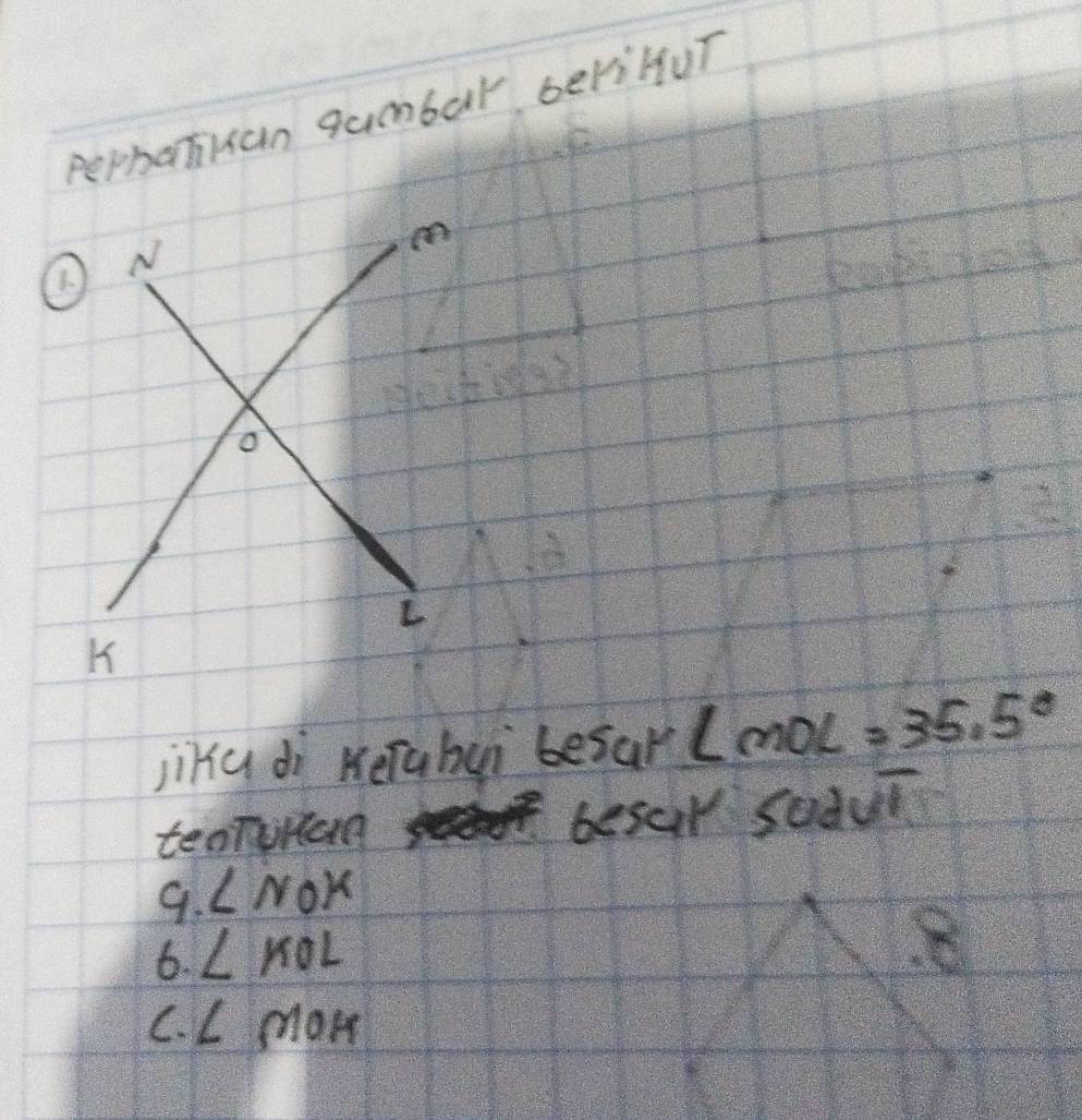 Pephahuan gumbar beriHUT 
jiku di Keiahui besar ∠ MOL =35.5°
teaTUnag besur sodul 
9. ∠ NOK
6. ∠ KOL
8 
C. ∠ MO