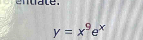 entate.
y=x^9e^x