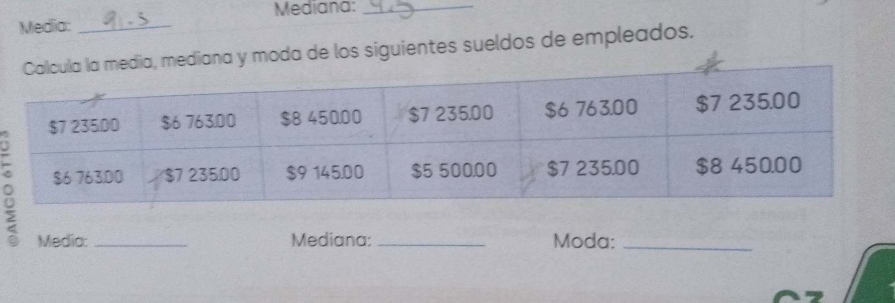 Mediana:_ 
Media:_ 
y moda de los siguientes sueldos de empleados. 
Media: _Mediana:_ Moda:_