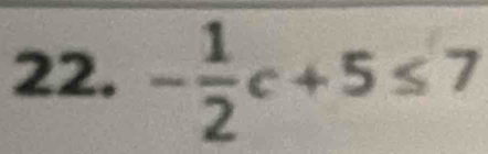 - 1/2 c+5≤ 7