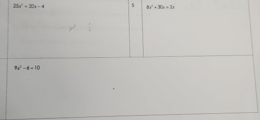 25x^2=20x-4
5 8x^2+30x=2x
9x^2-6=10