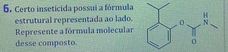 Certo inseticida possui a fórmula 
estrutural representada ao lado. 
Represente a fórmula molecular 
desse composto.