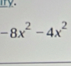 iry.
-8x^2-4x^2