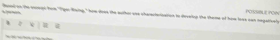 Sased on the excerpt from "Tiger Rising," how does the author use characterization to develop the theme of how loss can negatively POSSIBLE POIN 
a person.