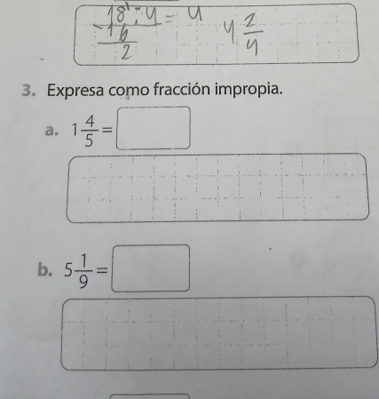 Expresa como fracción impropia. 
a. 1 4/5 =□
b. 5 1/9 =□