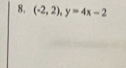 8, (-2,2), y=4x-2