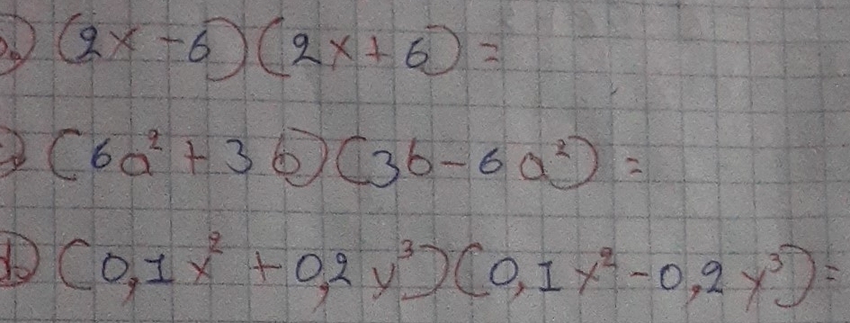 (2x-6)(2x+6)=
(6a^2+3b)(3b-6a^2)=
(0,1x^2+0,2y^3)(0,1x^2-0,2y^3)=