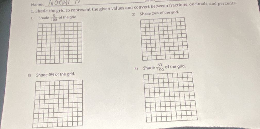 Name: 
_ 
1. Shade the grid to represent the given values and convert between fractions, decimals, and percents. 
1) Shade  5/100  of the grid. Shade 24% of the grid. 
4) Shade  63/100  of the grid. 
3) Shade 9% of the grid.