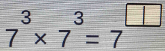 7^3* 7^3=7^(□)