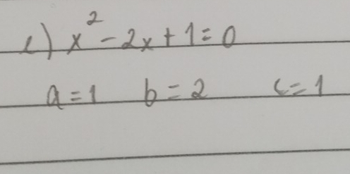 x^2-2x+1=0
a=1 b=2c=1