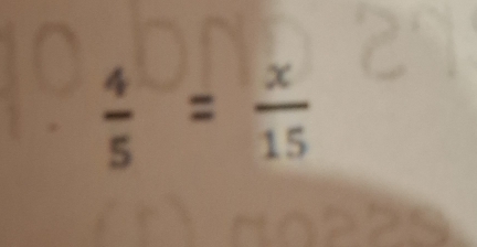  4/5 = x/15 