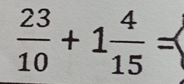  23/10 +1 4/15 =