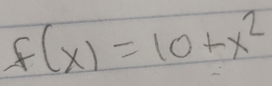 f(x)=10+x^2