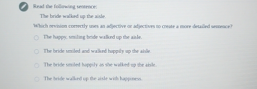 Solved: Read the following sentence: The bride walked up the aisle ...